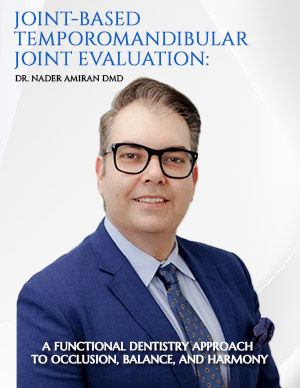 Joint-Based Temporomandibular Joint Evaluation: A Functional Dentistry Approach to Occlusion, Balance, and Harmony